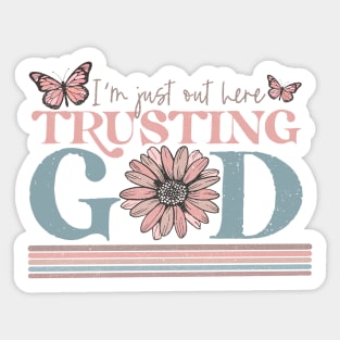 I am Just out here trusting God Sticker